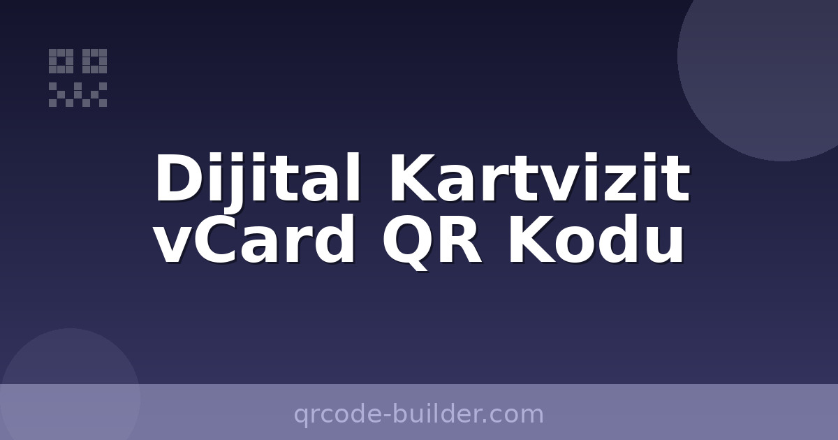 vCard QR kodu ile dijital kartvizit – iletişim bilgilerini tek taramayla paylaş